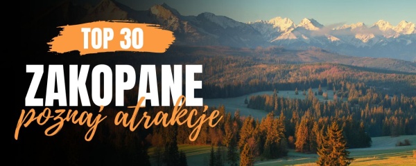 Atrakcje w Zakopanem, ciekawe miejsca i atrakcje dla dzieci. Co warto zobaczyć w Zakopanem? Zakopane atrakcje 2025