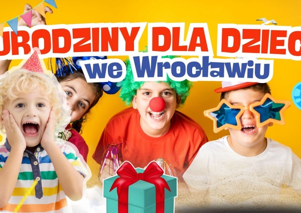 Urodziny dla dzieci we Wrocławiu - sprawdzone pomysły, atrakcje i miejsca