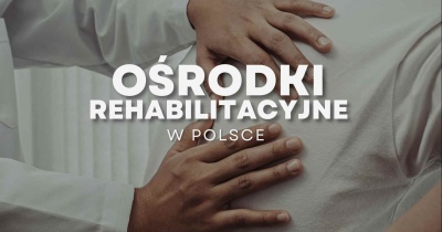 Ośrodki rehabilitacyjne w Polsce - które warto wybrać?