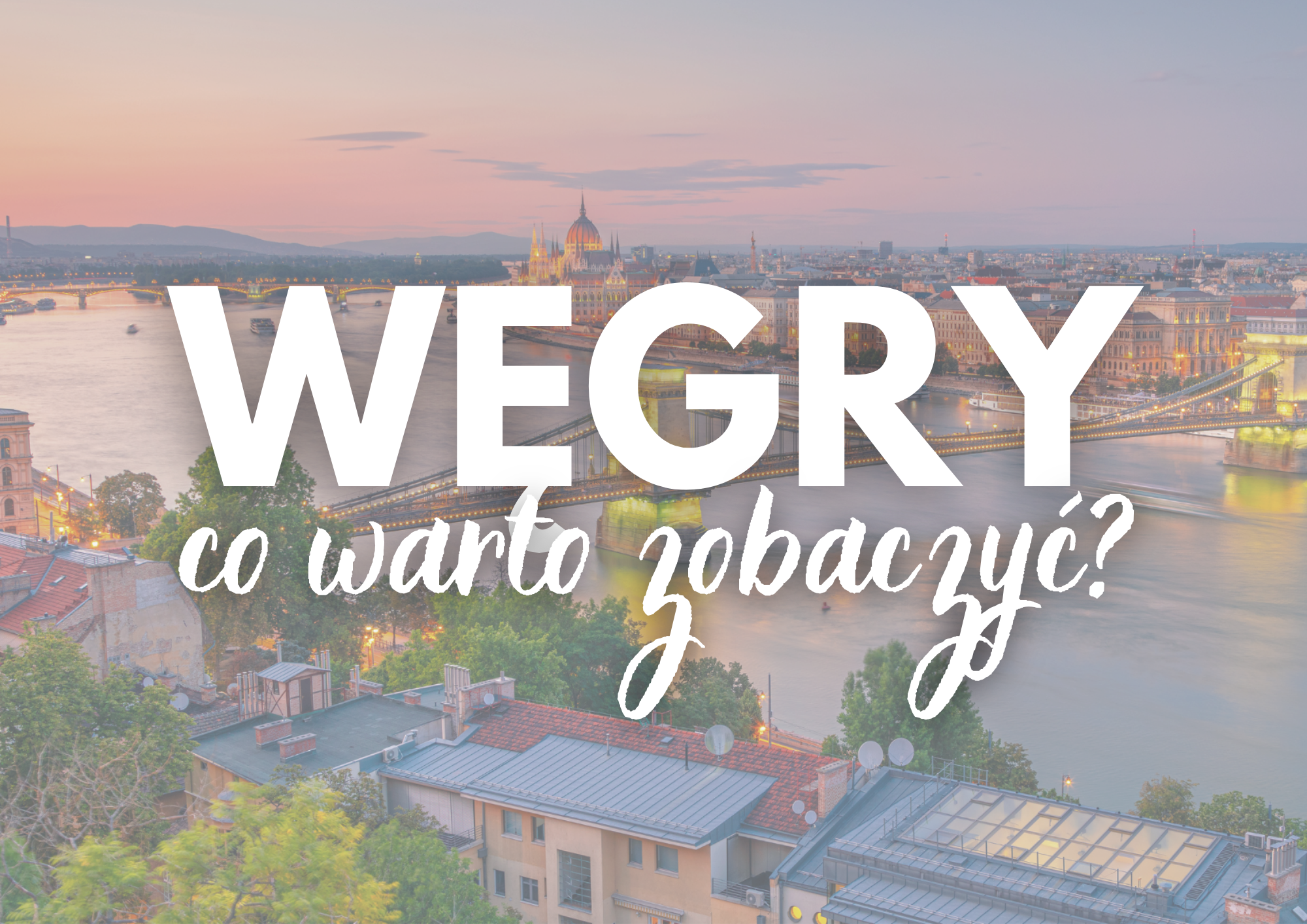 węgry atrakcje co warto zobaczyć