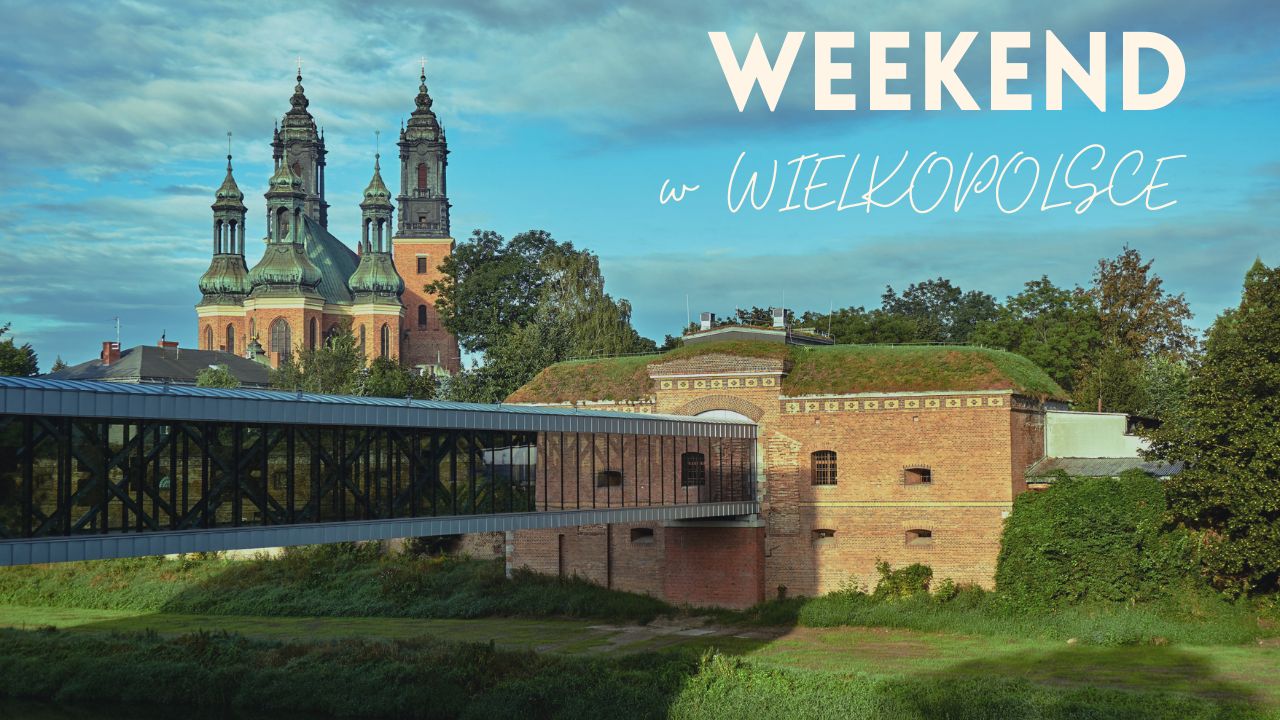 Weekend w Wielkopolsce - najciekawsze atrakcje na weekend w województwie wielkopolskim