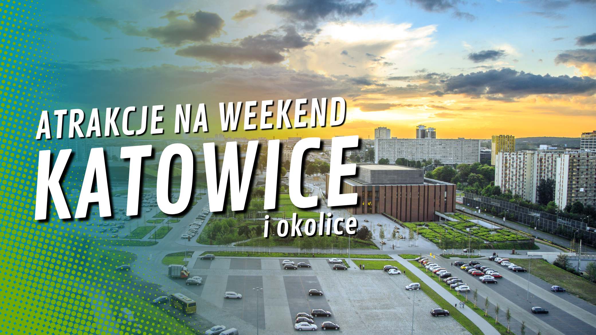 Katowice i okolice – co zobaczyć w weekend
