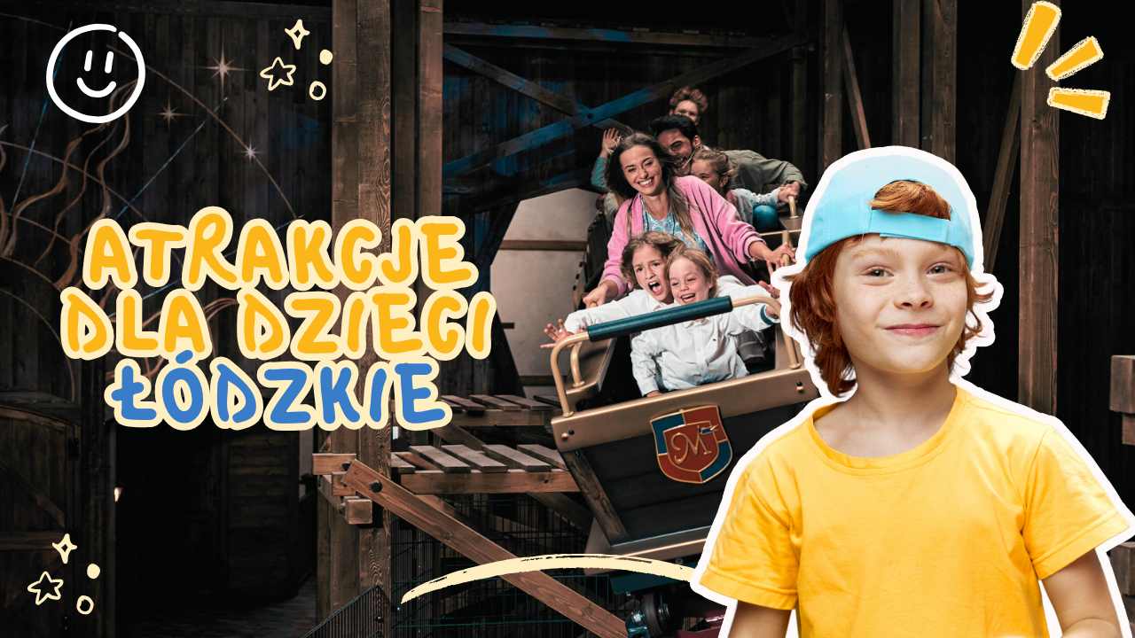 Atrakcje w Łódzkiem dla dzieci