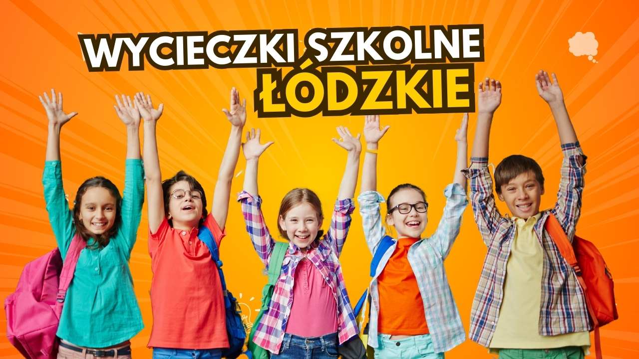 Wycieczki szkolne łódzkie