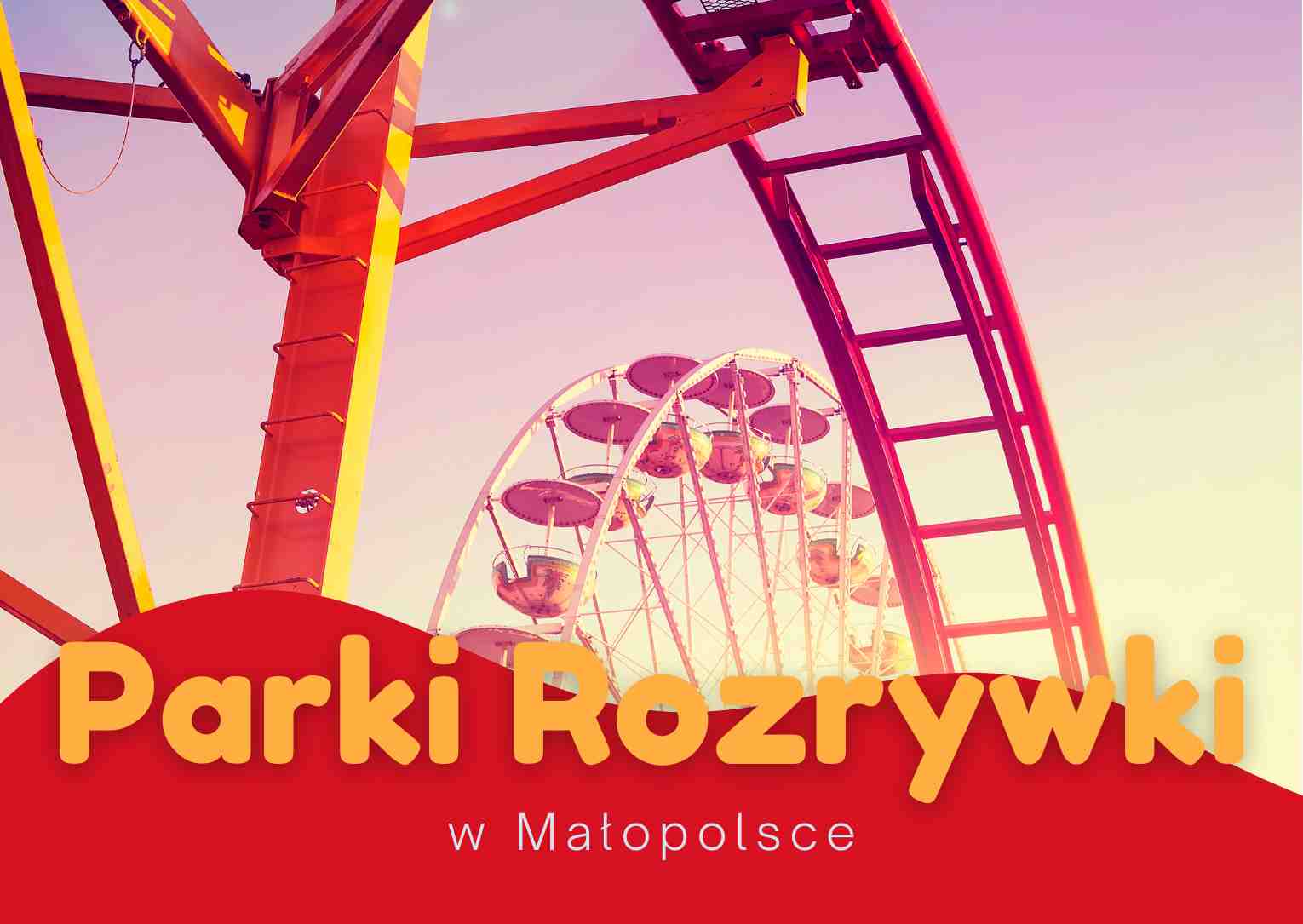 Parki Rozrywki w Małopolsce