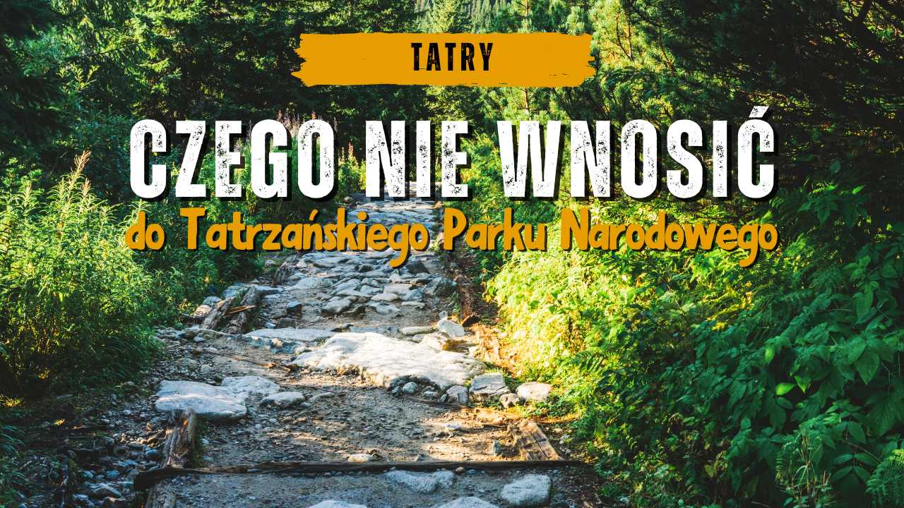Czego nie wolno wnosić do Tatrzańskiego Parku?