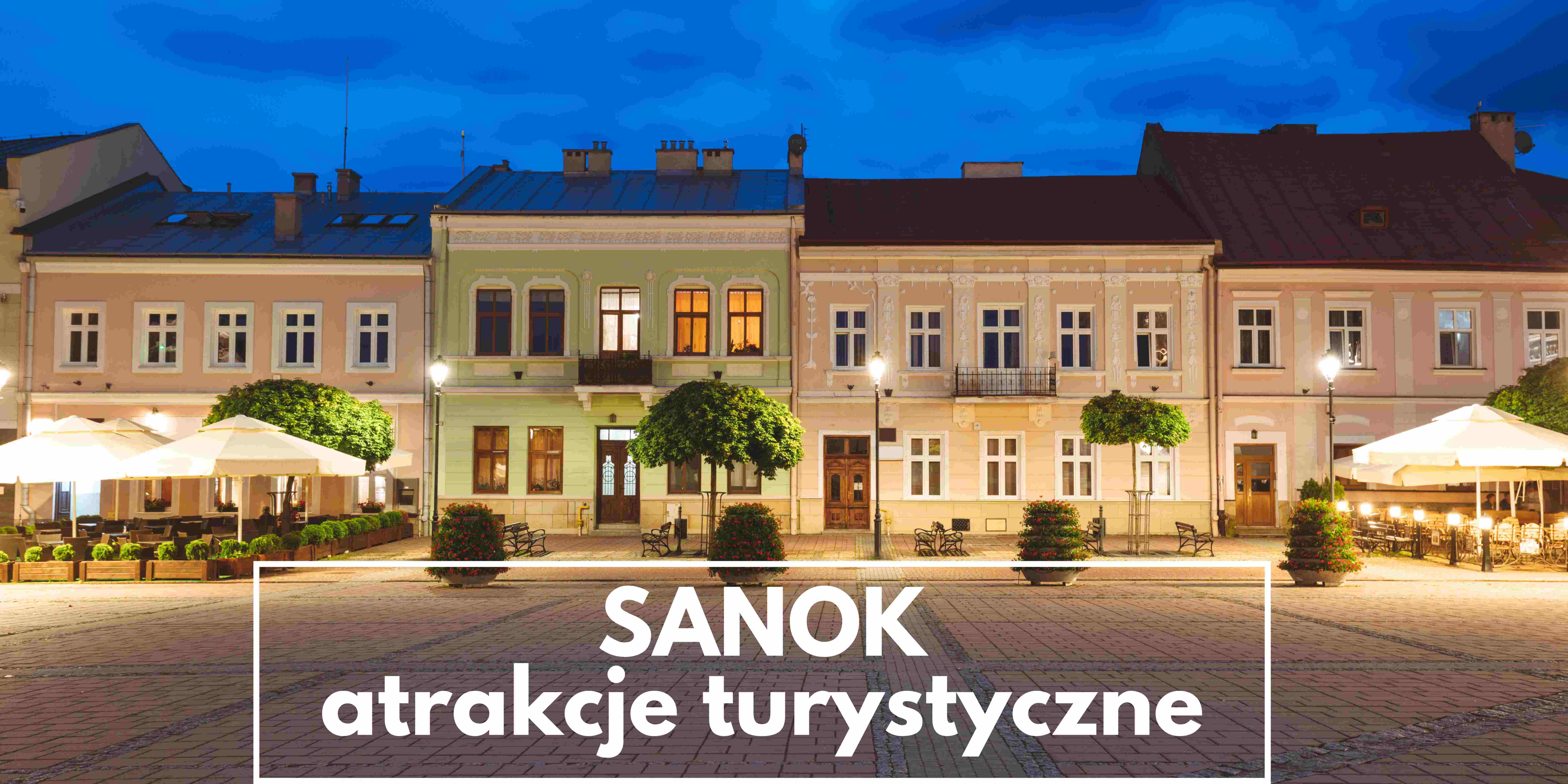 Sanok - atrakcje turystyczne, które warto zobaczyć