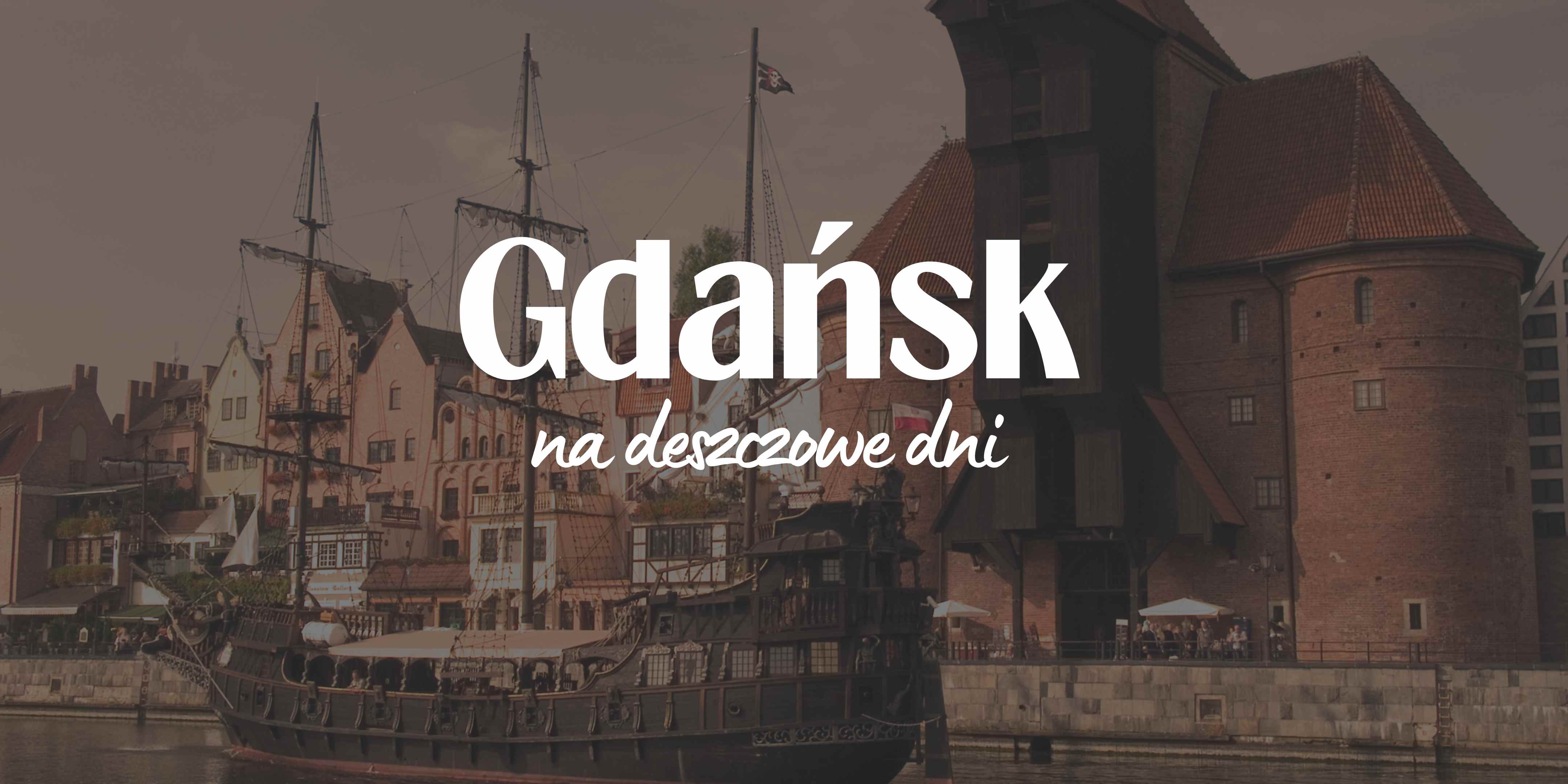 Gdańsk na deszczowe dni