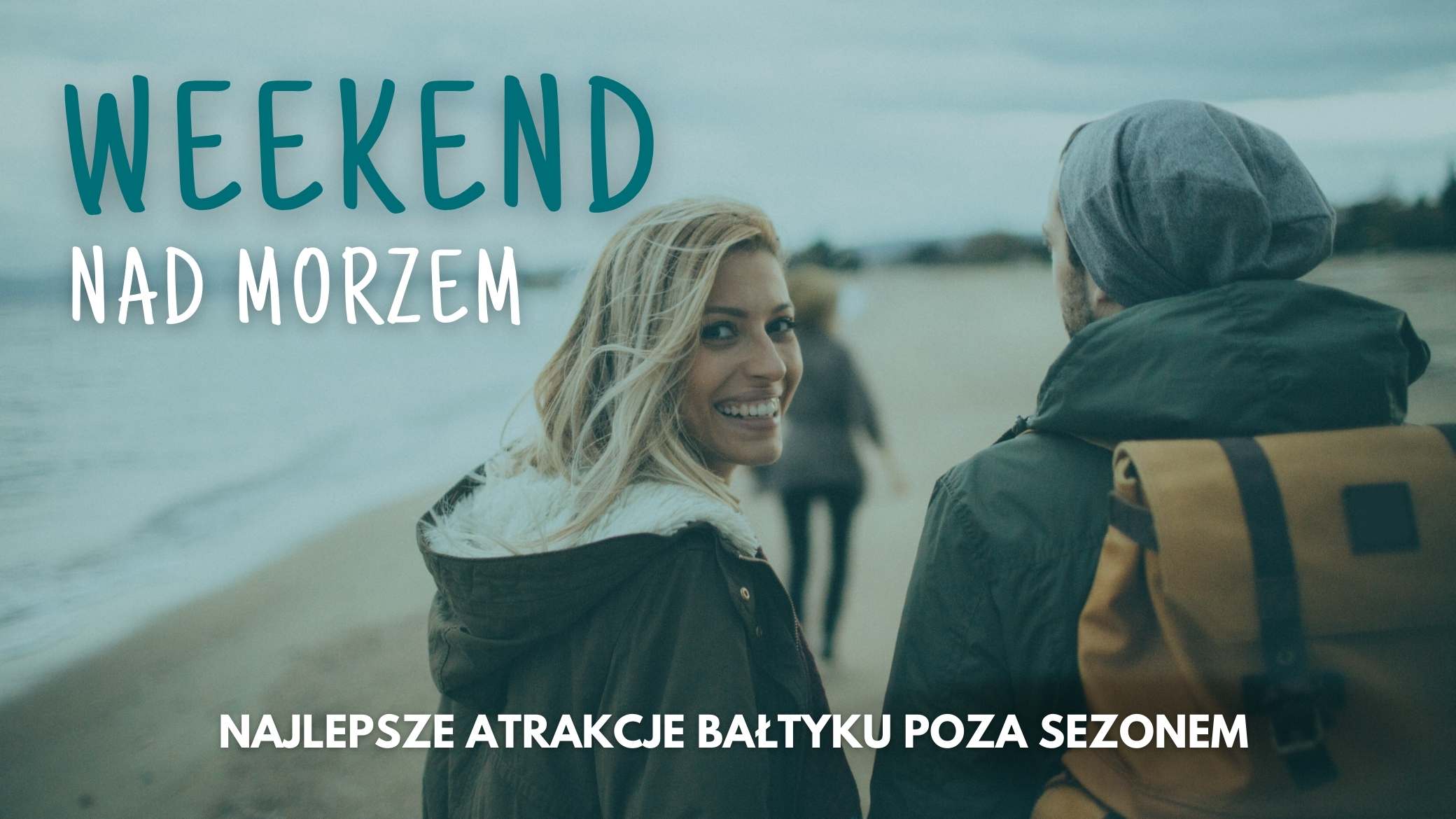 Weekend nad morzem - najlepsze atrakcje Bałtyku poza sezonem