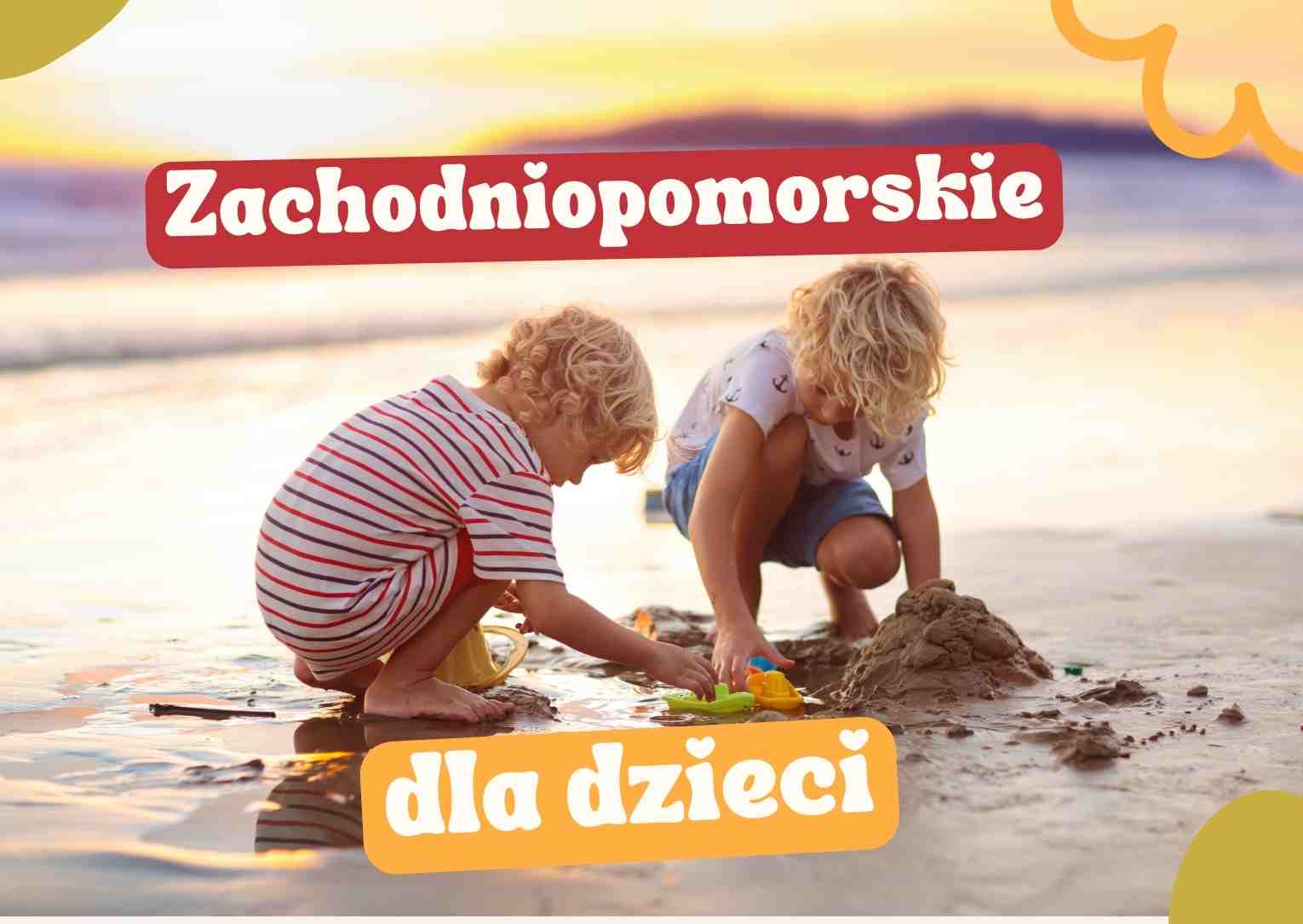 Zachodniopomorskie atrakcje dla dzieci